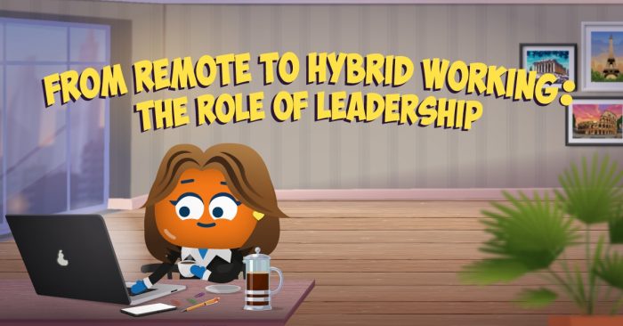 From Remote To Hybrid Working: The Role of Leadership