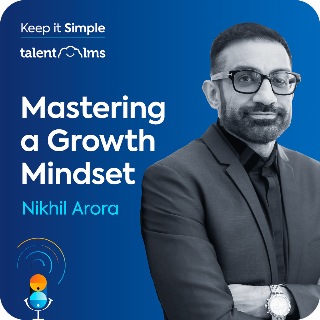 Nikhil Arora sits on a blue background, with the Keep it Simple logo and the TalentLMS logo in the top left corner along with the name of the episode "Mastering a Growth Mindset".