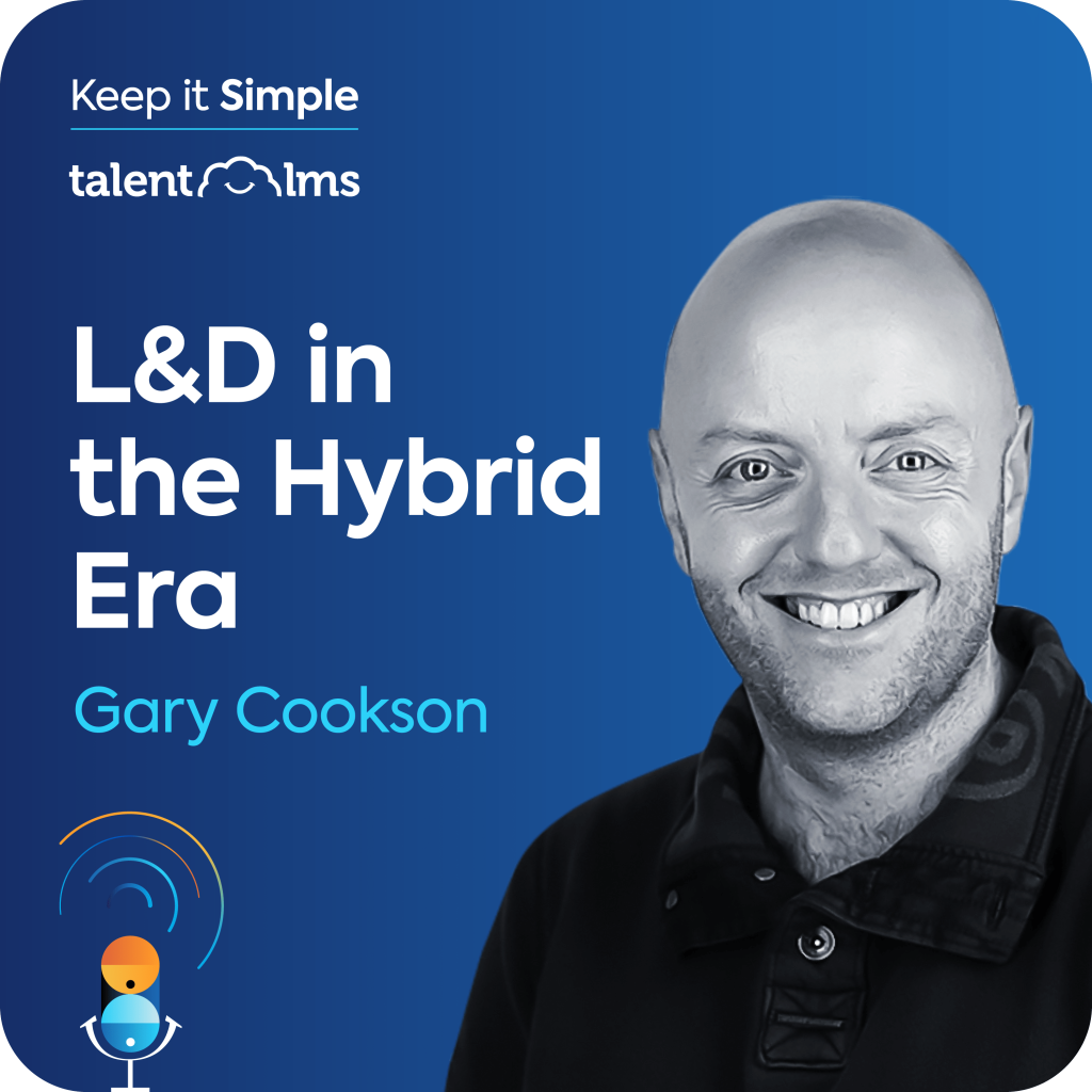 Gary Cookson sits on a blue background, with the Keep it Simple logo and the TalentLMS logo in the top left corner along with the name of the episode "L&D in Hybrid Era".